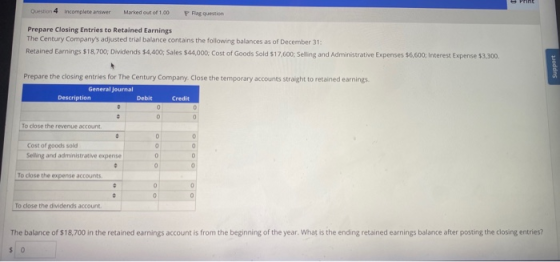 Question 4 incomplete answer Marked out of 1.00 P Flag question Prepare Closing Entries to Retained Earnings The Century Comp