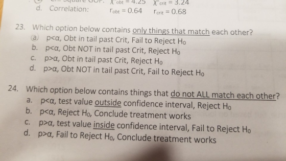 χcrit-3.24 x-ob.-4.25 square oor. in robt 0.64 crit 0.68 d. Correlation: 23. Which option below contains only things that ma