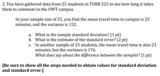 2. You have gathered data from 25 students in TURB 225 to see how long it takes them to commute to the UWT campus. In your sa