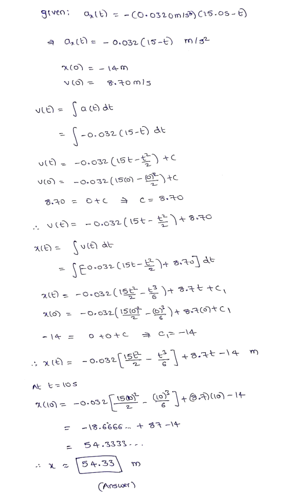 giveni anlt) = -(0.0320m 132) (15.05-6) Og(t) = 0.032 (15-0) m132 xco) =-14m No = 8.70mis VIE) = fact at S- -0.032(15-t) at U