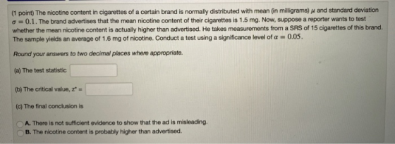 (1 point) The nicotine content in cigarettes of a certain brand is normally distributed with mean (in milligrams) and standar