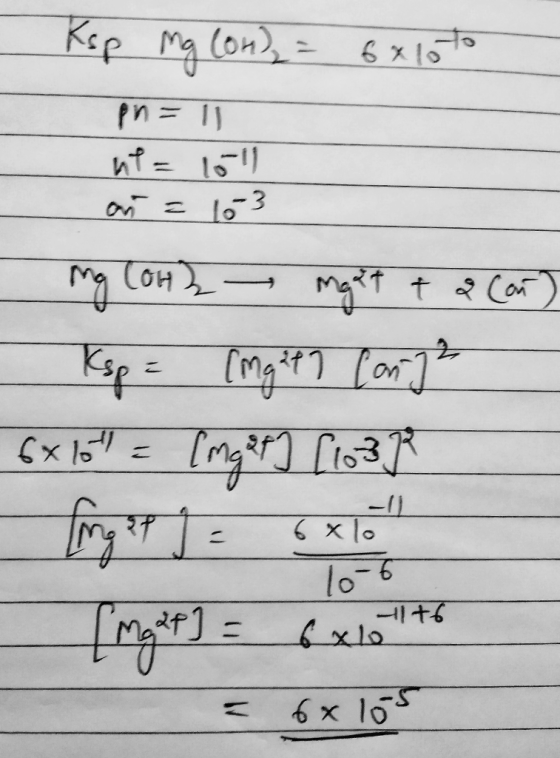 - Ksp mg (on) = 6x10 to pn= 11 nt = 10ll on = 103 mg CH2 - Mgat t 2 (on) Ksp = (mglp? Can ² 6x16 = (mg af] Clo3} 10-6 Mg 2p]