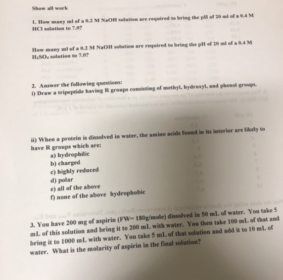 Show all work 1. How many ml of a 0.2 M NaOH solution are required to bring the pH of 20 ml of a 0.4 M HCI solution to 7.0? H