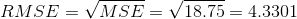 RMSE= \sqrt{MSE}=\sqrt{18.75}=4.3301