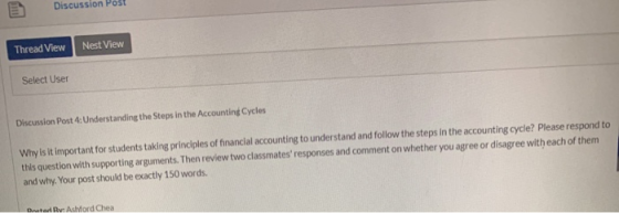 Discussion Post Thread View Nest View Select User Discussion Post 4:Understanding the Steps in the Accounting Cycles Why is i