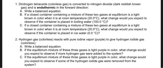 1. Dinitrogen tetraoxide (colorless gas) is converted to nitrogen dioxide (dark reddish brown gas) and is endothermic in the