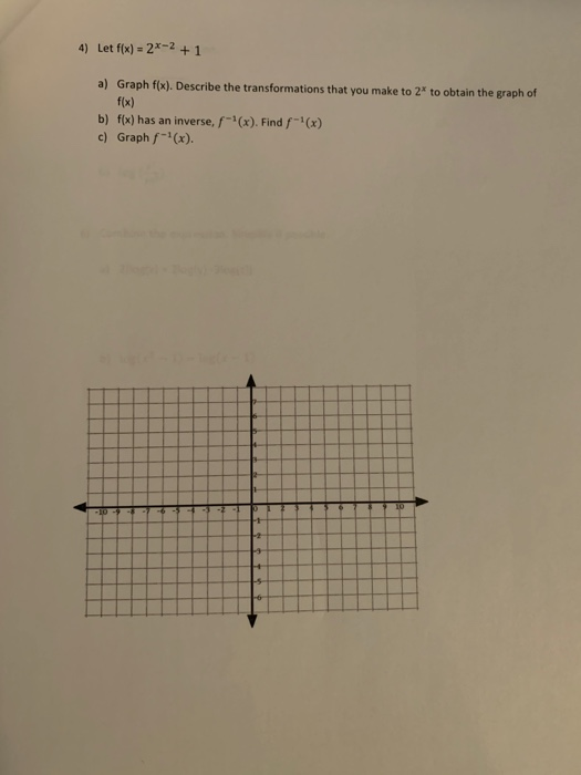 4) Let f(x) = 2*-2 + 1 a) Graph f(x). Describe the transformations that you make to 24 to obtain the graph of f(x) b) f(x) ha