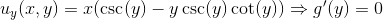 u_y(x,y)=x(\csc(y)-y\csc(y)\cot(y))\Rightarrow g'(y)=0
