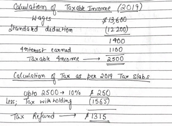 Calculation of_Taxable Tancome (2019) $13,600 Standated deduction 12 200) BE1400 4 nterest earned 1100 - Taxable Amcome 2500