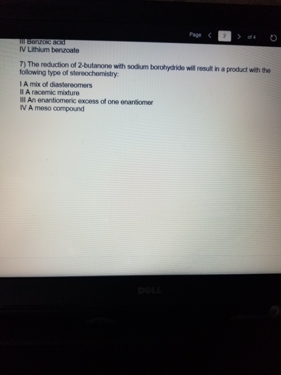 Page < 2 > of 4 0 Tu Benzoic acid IV Lithium benzoate 7) The reduction of 2-butanone with sodium borohydride will result in a