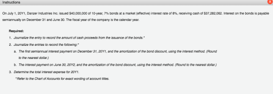 Instructions On July 1, 20Y1, Danzer Industries Inc. issued $40,000,000 of 10-year, 7% bonds at a market (effective) interest