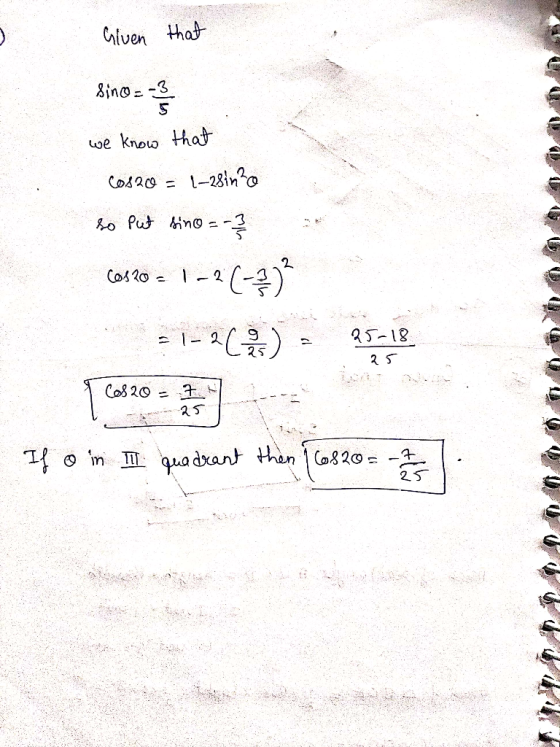 Given that 8in0 == we know that Cos20 = 1–28inc so Put sino = - cos2o = 1-2()? 21-967) - 85-18 25 If o in Il quadrant then 16