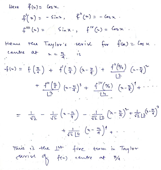 Here f(n)= Cosx f( m) = - sink, f(n) = p () - Cosx sina., f (n) = Cosme Heme the Taylors serin for flor) = losse centre