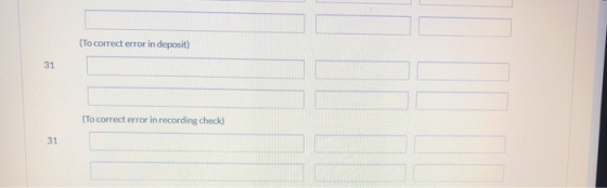 (To correct error in deposit) 31 (To correct error in recording check) 31