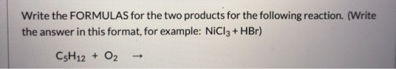 Write the FORMULAS for the two products for the following reaction. (Write the answer in this format, for example: NiCl3 + HB