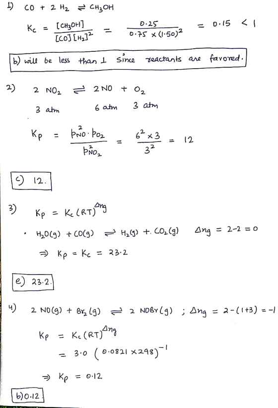 I) Co + 2 H₂ CH₃OH Kc = [CH3OH] [Co] [Hz]2 0.25 0.75 (1.50)2 - b) will be less than I since reactants are favored. 2 NO 2) -