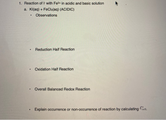 1. Reaction of l- with Fe3+ in acidic and basic solution a. Kl(aq) + FeCl3(aq) (ACIDIC) • Observations • Reduction Half React