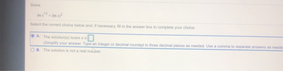 Solve In x2 = (In x2 Select the correct choice below and, if necessary, fill in the answer box to complete your choice. A. Th