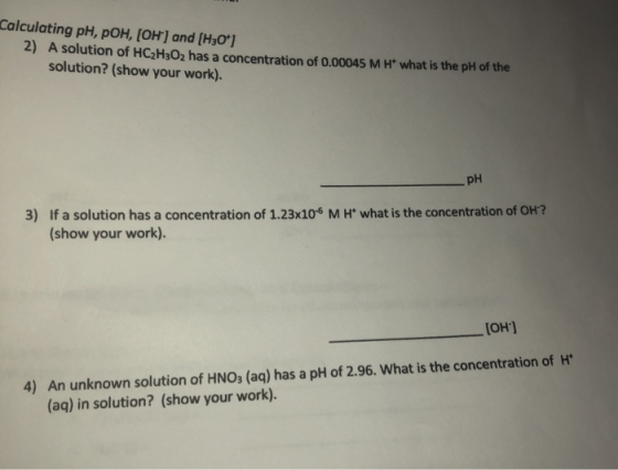 Calculating pH, POH, (OH) and (H30*] 2) A solution of HC2H302 has a concentration of 0.00045 M H what is the pH of the soluti