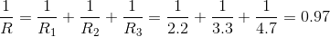 \frac{1}{R}=\frac{1}{R_1}+\frac{1}{R_2}+\frac{1}{R_3}=\frac{1}{2.2}+\frac{1}{3.3}+\frac{1}{4.7}=0.97