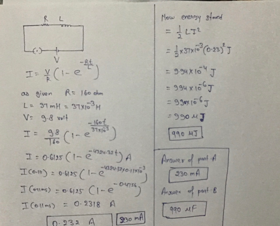 R L Now energy stored V I= 1- et 5x37x10 3 (0.23²J - g.gux10 J = gaux1067 = 9 goxloby -990 MJ as given R= 160 ohm L= 37ml = 3