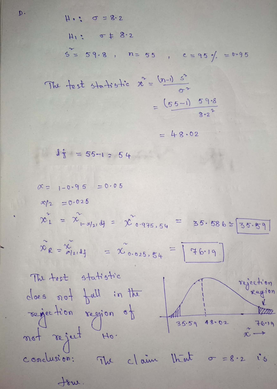 D: H.: 0 = 8.2 Hi : 5 & 8.2 s - 59.8 n- 55 95% = 0095 The test statistic x = (1-1) 5 12 (55-1) 5908 8.22 = 48.02 d f = 55-13