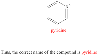 pyridine Thus, the correct name of the compound is pyridine