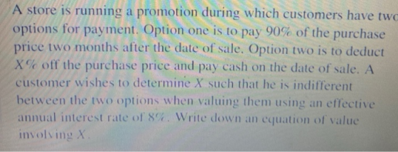 A store is running a promotion during which customers have two options for payment. Option one is to pay 90% of the purchase