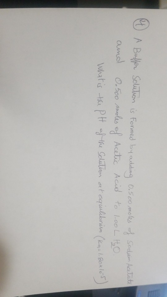 A Buller Solulhon is Formed byadding 0.500 moles Sodu Acatate amol O.500 moles o Acatic Acid to loo L H,O Whatis th Pth Solul