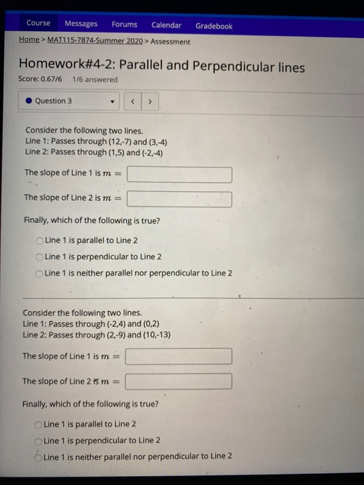Course Messages Forums Calendar Gradebook Home > MAT115-7874-Summer 2020 > Assessment Homework#4-2: Parallel and Perpendicula