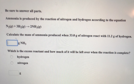 Be sure to answer all parts. Ammonia is produced by the reaction of nitrogen and hydrogen according to the equation N2(g) + 3
