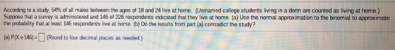 According to a study. 54% of all males between the ages of 18 and 24 live at home U marred college students living in a dorm