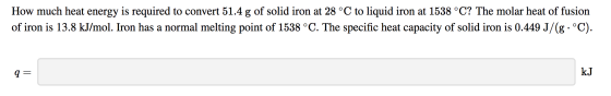 How much heat energy is required to convert 51.4 g of solid iron at 28 °C to liquid iron at 1538 °C? The molar heat of fusion