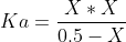 Ka=\frac{X*X}{0.5-X}
