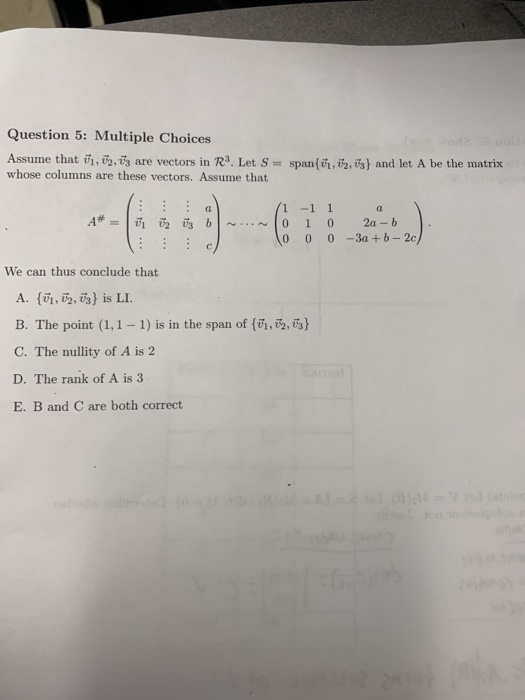 Question 5: Multiple Choices Assume that vi,2,ig are vectors in R3. Let S span ,02,s and let A be the matrix whose columns ar