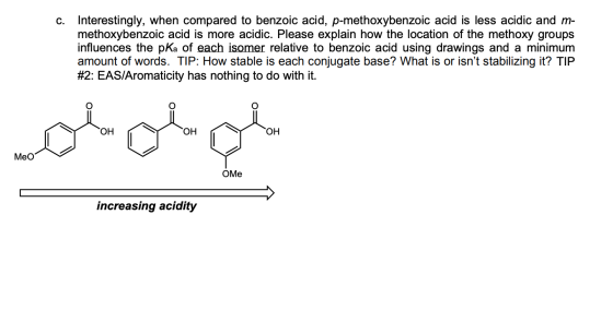C. Interestingly, when compared to benzoic acid, p-methoxybenzoic acid is less acidic and m- methoxybenzoic acid is more acid