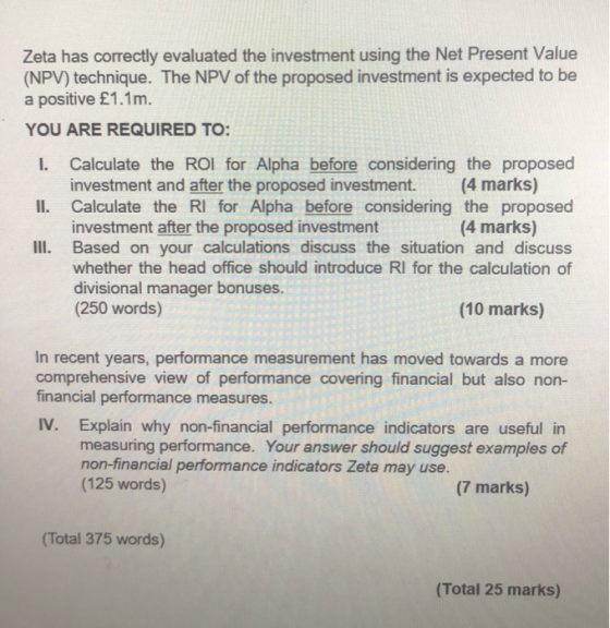 Zeta has correctly evaluated the investment using the Net Present Value (NPV) technique. The NPV of the proposed investment i