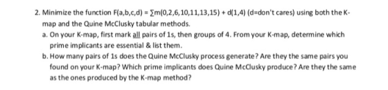 2. Minimize the function F(a,b,c,d) = m(0,2,6,10,11,13,15) + d(1,4) (d=dont cares) using both the K- map and the Quine McClu