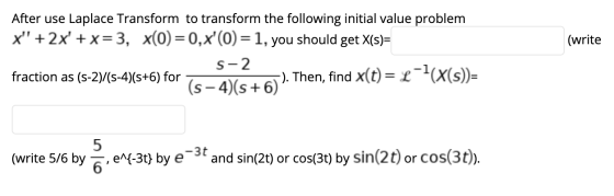 (write After use Laplace Transform to transform the following initial value problem x + 2x +x=3, x(0)=0,x(0)=1, you should