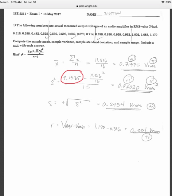 earch 9:26 AM Fri Jan 18 令53% pilotwright.edu ISE 2211 ExamI 16 May 2017 1) The following numbers are actual measured output 0.316, 0.398, 0.482, 0.525 0.560, 0.596, 0.632, 0.670, 0.714,0.758, 0.810, 0.868, 0.932,1 Compute the sample mean, sample variance, sample NAMESOLTIoN of an audio amplifier in RMS-volts (Vs 1.083, 1.170 deviation, and sample range. Include a unit with each answer n-1 11,5ル 뉴- 00G620 2 O 245 Vrms tr
