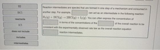 HI HCI reactants Reaction intermediates are species that are formed in one step of a mechanism and consumed in another step.