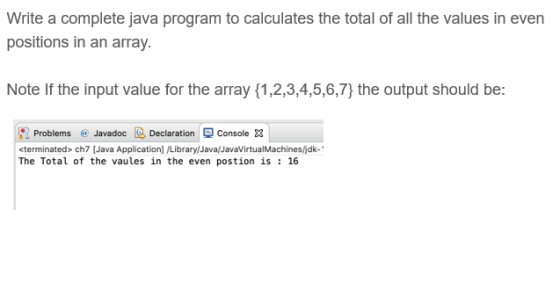 Write a complete java program to calculates the total of all the values in even positions in an array. Note If the input valu