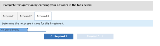 Complete this question by entering your answers in the tabs below. Required 1 Required 2 Required 3 Determine the net present