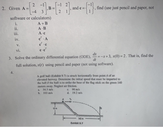 -1 27 find (use just pencil and paper, not and c = 2. Given A = -4 %3D software or calculators) i. A +B A B ii. iii. A.c c.A