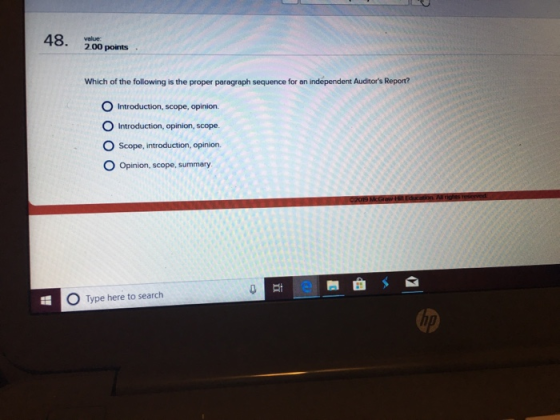 48, 2.00 points Which of the following is the proper paragraph sequence for an independent Auditors Repont? Introduction, sco