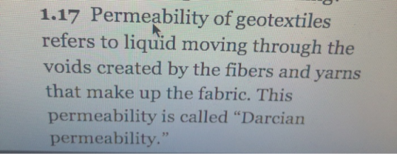 1.17 Permeability of geotextiles refers to liquid moving through the voids created by the fibers and yarns that make up the f