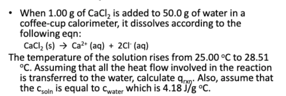 When 1.00 g of CaCl2 is added to 50.0 g of water in a coffee-cup calorimeter, it dissolves according to the following eqn: Ca