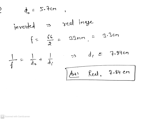 do = 5.7cm real image inverted > 3.3cm ft 33mm = 19 - lelor 7.84cm dis => - + do at Anss Real, Real, 7.84 cm CS Scanned with
