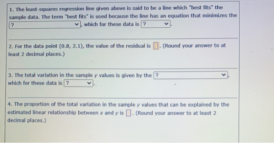 1. The least-squares regression line given above is said to be a line which best fits the sample data. The term best fits