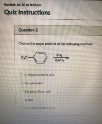 Started Jul 20 at 8:41pm Quiz Instructions Question 2 Choose the major product of the following reaction so, Penoenesulfonic acid ide Benzenesulfonic acid Aniline